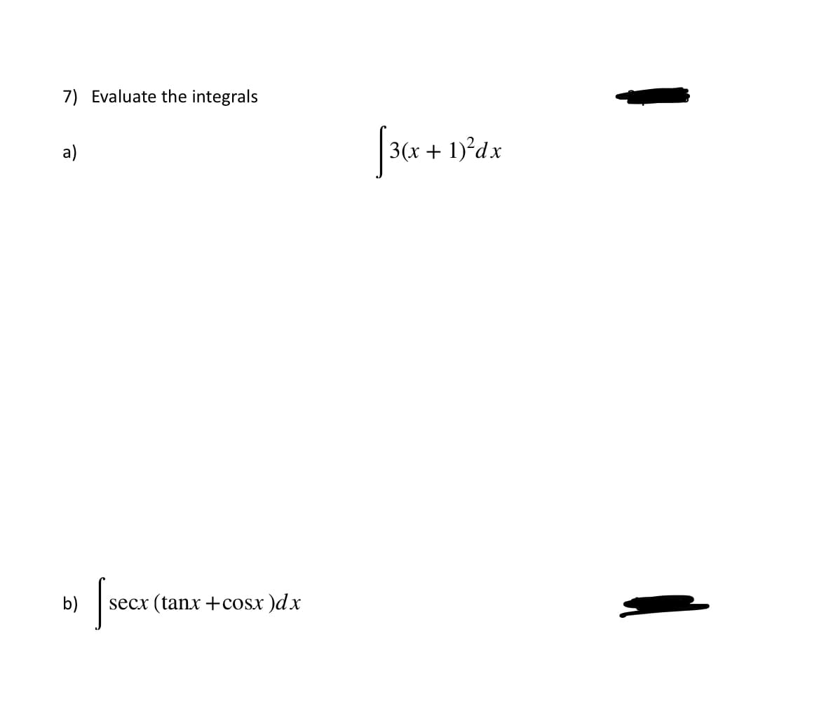 7) Evaluate the integrals
a)
3(x + 1)²dx
b)
secx (tanx +cosx )dx
