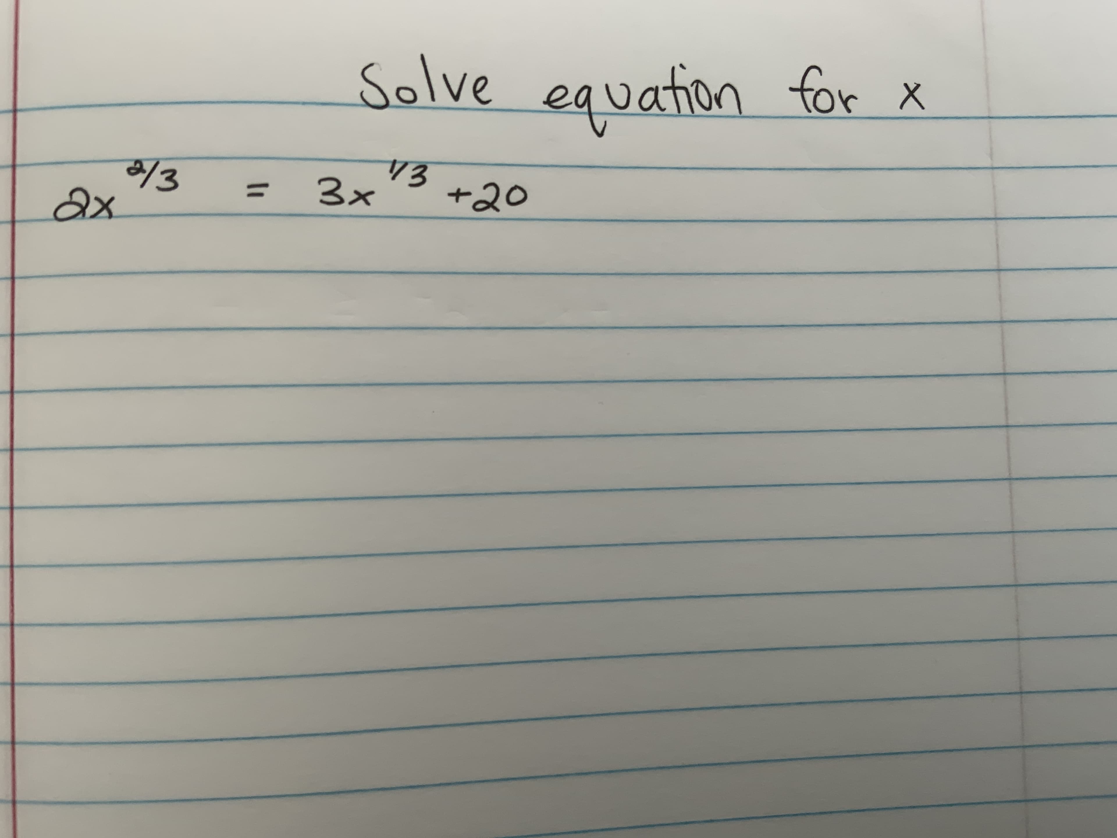 Solve equation for X
E3
ax.
3x
%3D
/3
+20
