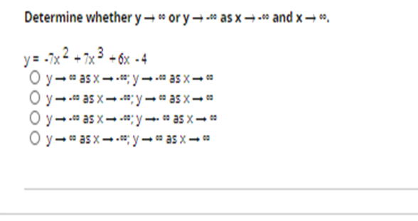 Determine whether y → * or y → - as x- * and x→ *,
y= -x2 + 7x3 - 6x - 4
O y-* as x- . y-. as x- *
O y- as x- ; y- as x-
O y- as x--y- as x-
y- as x- .* y- as x- a
