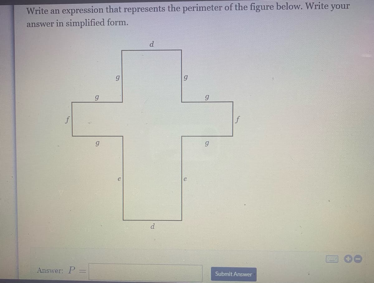 Write an expression that represents the perimeter of the figure below. Write your
answer in simplified form.
d.
g
e
d
Answer: P
Submit Answer
