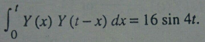 JY (x) Y (t-x) dx = 16 sin 4t.
0.
