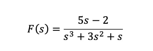 5s - 2
= S³ + 3s² + s
F(s) =