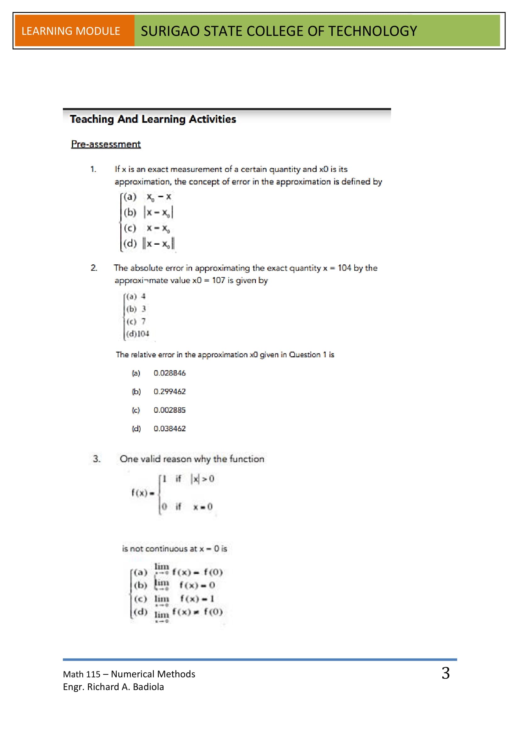 1.
If x is an exact measurement of a certain quantity and x0 is its
approximation, the concept of error in the approximation is defined by
[(a) X, - X
(b) x-x
|(c) x-X,
