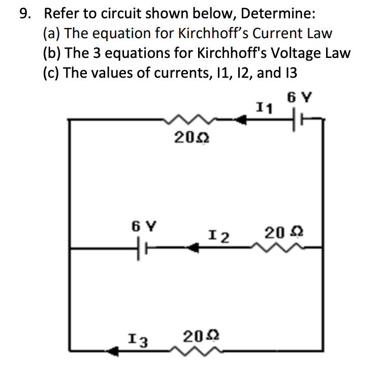 9. Refer to circuit shown below, Determine:
(a) The equation for Kirchhoff's Current Law
(b) The 3 equations for Kirchhoff's Voltage Law
(c) The values of currents, 1, 12, and 13
6 Y
11
202
6 Y
20 2
I2
I3
202
