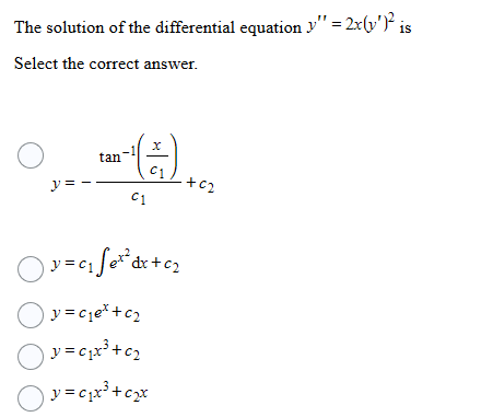 The solution of the differential equation y" = 2x(y') is
Select the correct answer.

