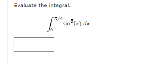 Evaluate the integral.
*π/4
[" sin 5(x) dx
