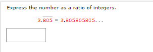 Express the number as a ratio of integers.
3.805 3.805805805...