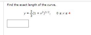 Find the exact length of the curve.
y = ²(1₁ +x²)3/2,
0≤x≤ 4
