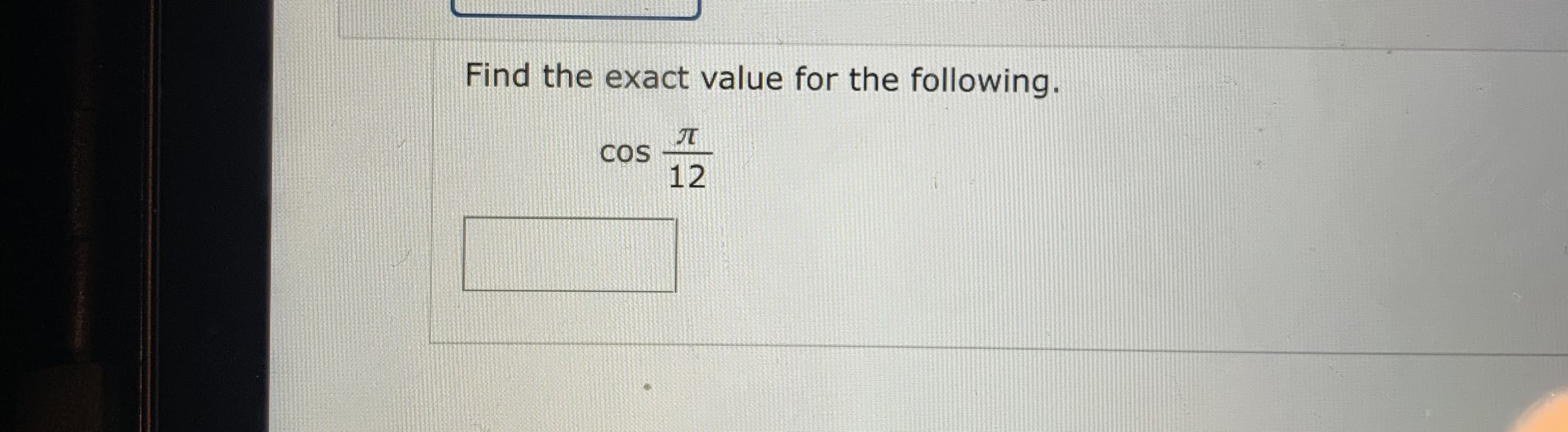 Find the exact value for the following.
COS
12
