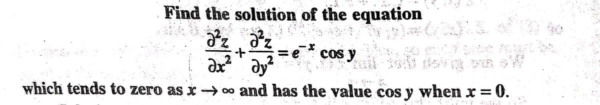 Find the solution of the equation
33-
z dz
dy²
COs y
which tends to zero as x →
oo and has the value cos y when x = 0.
VALICE
