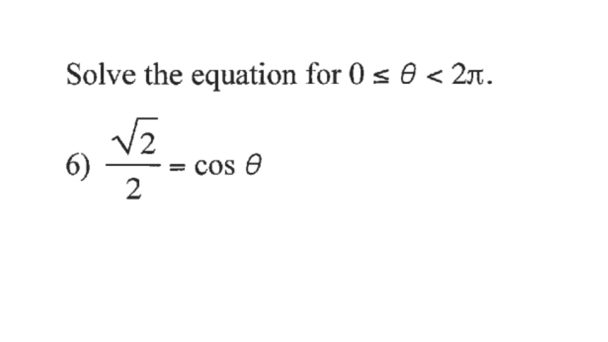 Solve the equation for 0 s 0 < 2n.
6)
2
cos e
