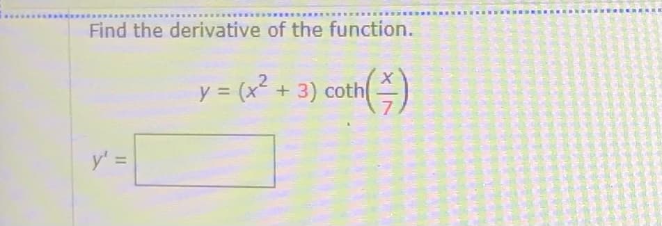 Find the derivative of the function.
= (x²
3) coth
%3D
