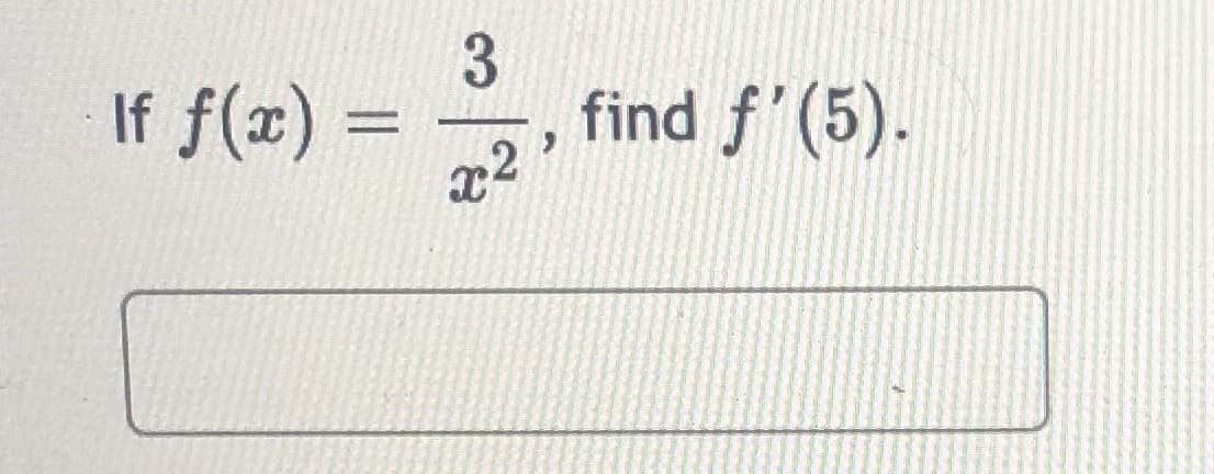 If f(x)
x2
find f'(5).
3.
