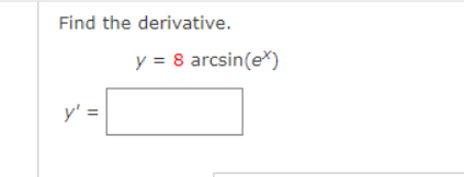 Find the derivative.
y = 8 arcsin(eX)
y' =
