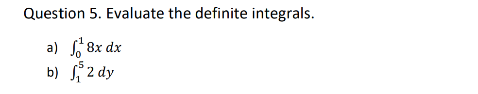 Question 5. Evaluate the definite integrals.
a) 8x dx
b) 2 dy
