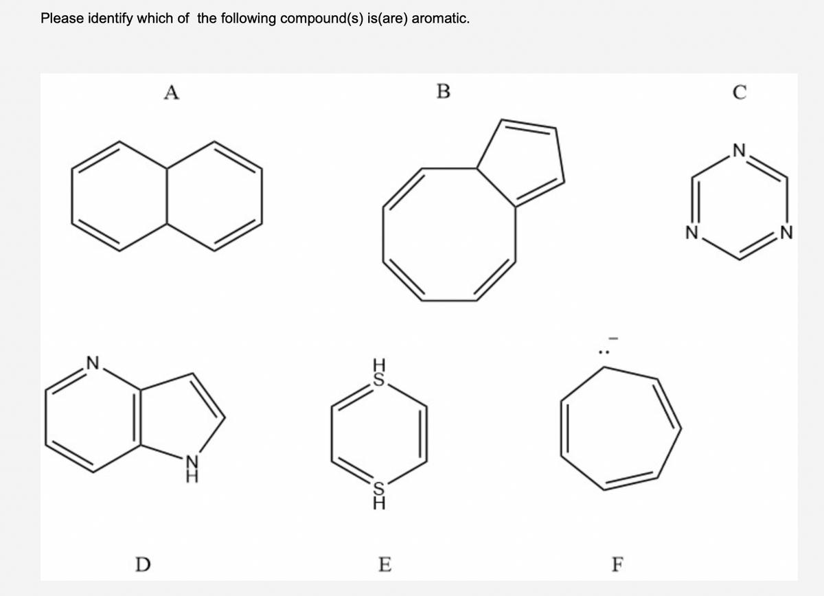 Please identify which of the following compound(s) is(are) aromatic.
A
B
C
N.
N'
D
E
F
