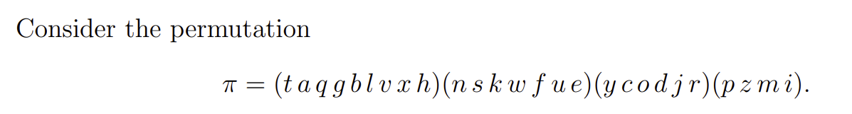 Consider the permutation
T = (taq gblvxh)(n skwfue)(ycodjr)(pzmi).
