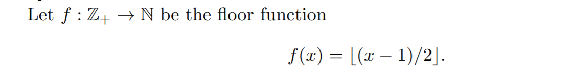 Let f : Z4 → N be the floor function
-
f (x) = [(x – 1)/2].
