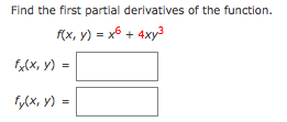 Find the first partial derivatives of the function.
f(x, y)
= x6 + 4xy3
f(x, y)
fy(x, y)
%3D
