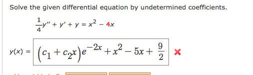 Solve the given differential equation by undetermined coefficients.
y" + y' + y = x2 – 4x
|(1 + cx)e
9
,-2x + x? – 5x+
y(x) =
2
