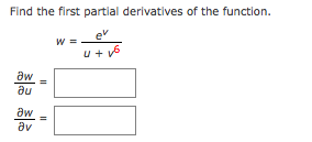 Find the first partlal derivatives of the function.
w = -
u + v6
aw
au
aw
av

