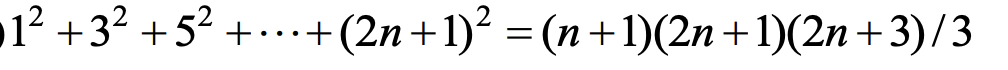 •1² +3² +5² +...+(2n+1)² = (n+1)(2n+1)(2n+3)/3