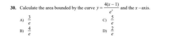 4(х — 1)
30. Calculate the area bounded by the curve y=
and the x -axis.
e*
3
A)
5
