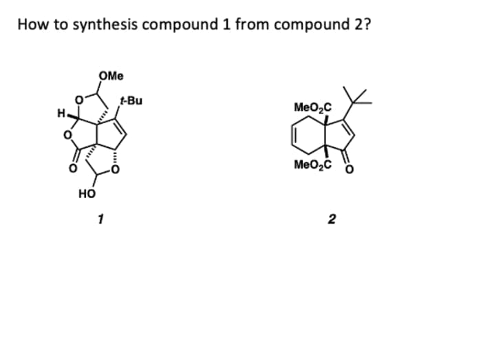 How to synthesis compound 1 from compound 2?
OMe
t-Bu
MeO2C
но
1
2
