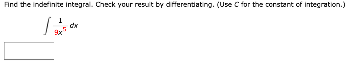 Find the indefinite integral. Check your result by differentiating. (Use C for the constant of integration.)
dx
