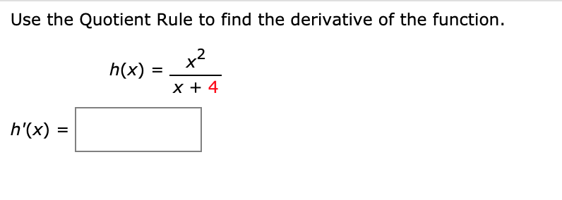 Use the Quotient Rule to find the derivative of the function.
x2
h(x)
%D
x + 4
h'(x) =
