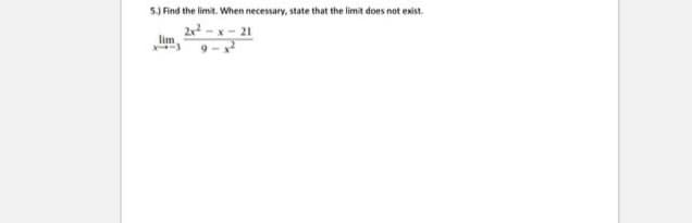 5.) Find the limit. When necessary, state that the limit does not exist.
2x²-x 21
lim
13