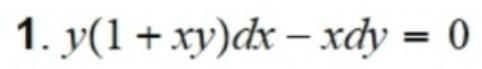 1. y(1+xy)dx – xdy = 0
%3D
-

