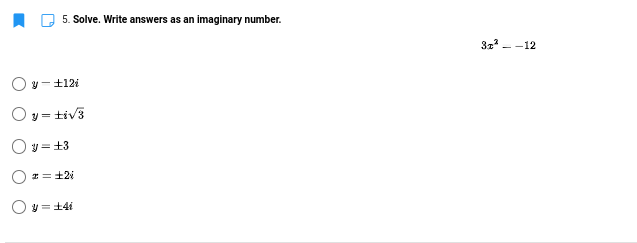 5. Solve. Write answers as an imaginary number.
37 - -12
O y -+12i
Oy = tiv3
O y = +3
O y = +4i
