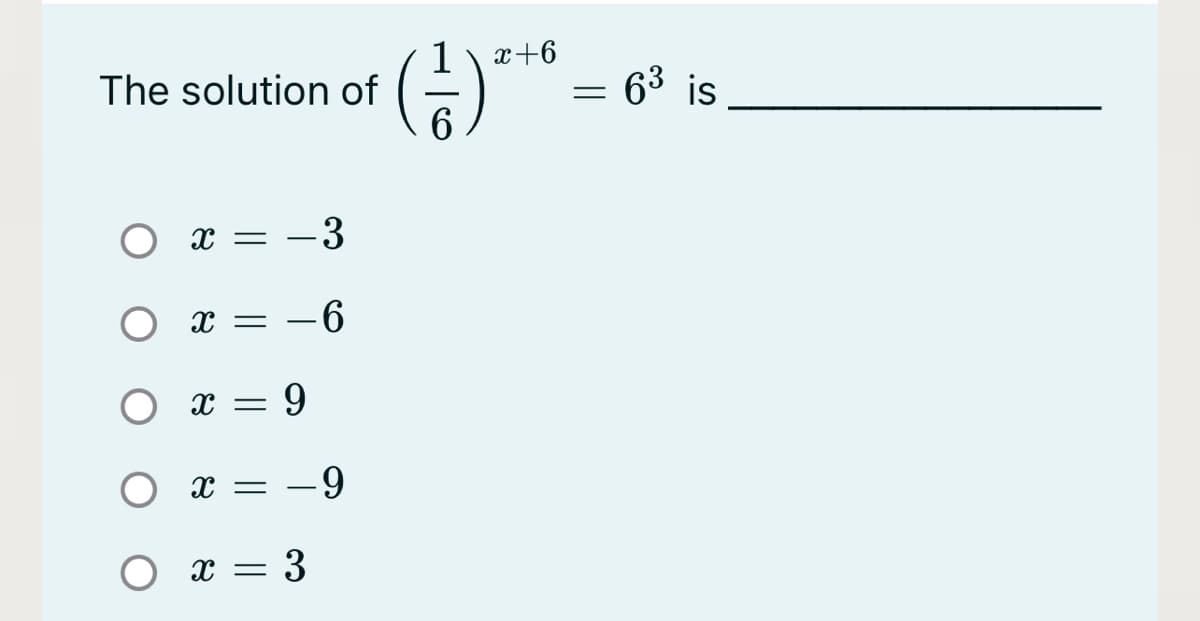 x+6
The solution of
- 63 is
X =
3
х — — б
O x =
-9
Ох— —9
x = 3
