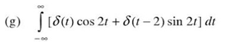 (g) [8(t) cos
2t + 8(t – 2) sin 2t] dt
