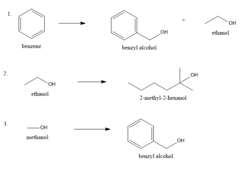 1.
HO.
OH
ethanol
benzene
benzyl alcohol
2.
OH
ethanol
2-methyl-2-hexanol
3.
OH
methanol
OH
benzyl alcohol
