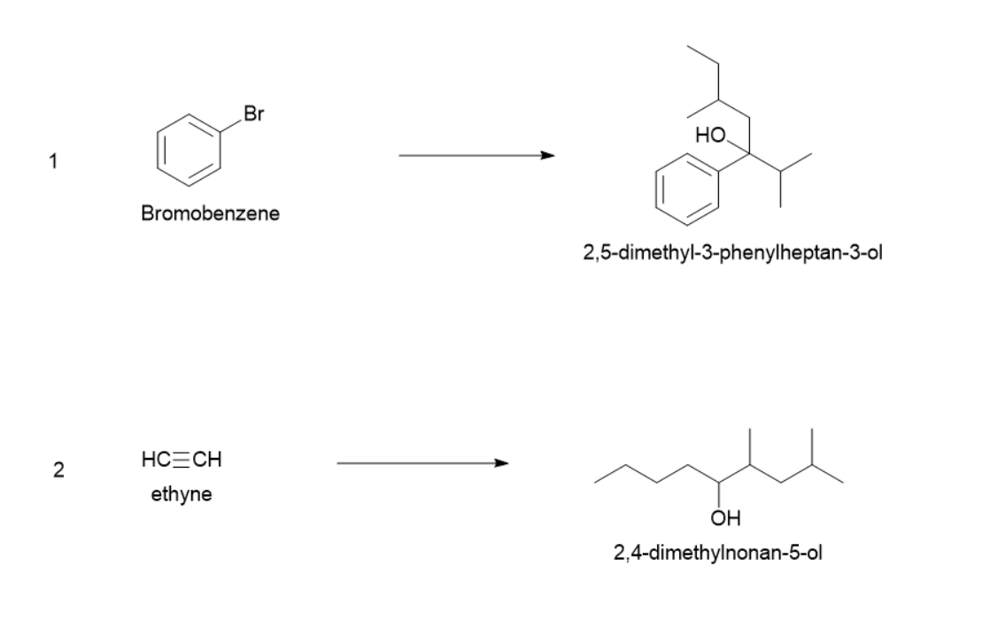 Br
но
1
Bromobenzene
2,5-dimethyl-3-phenylheptan-3-ol
HCECH
2
ethyne
OH
2,4-dimethylnonan-5-ol
