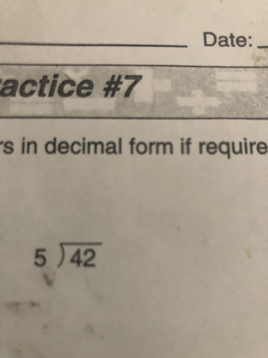 Date:
actice #7
rs in decimal form if require
5)42
