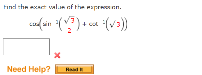 Find the exact value of the expression.
3
cos sin
+ cot
2
Need Help?
Read It
