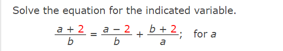 Solve the equation for the indicated variable.
b +
크르-크승그+ 2송2, fora
a + 2
а — 2
+
; for a
b
