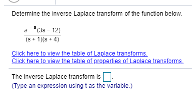 Determine the inverse Laplace transform of the function below.
*(3s – 12)
(s + 1)(s + 4)
