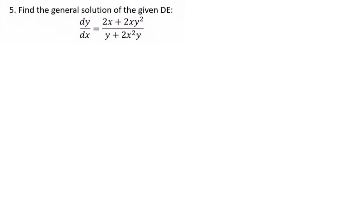5. Find the general solution of the given DE:
dy
2x + 2xy?
dx
y + 2x?y
