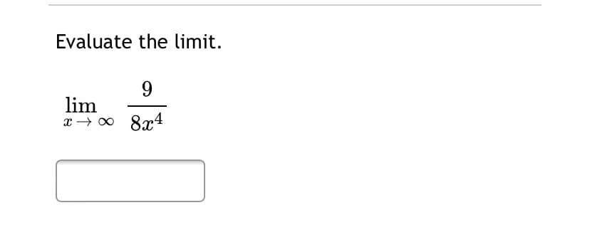 Evaluate the limit.
lim
8x4
