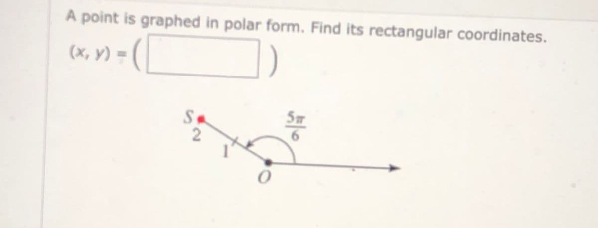 A point is graphed in polar form. Find its rectangular coordinates.
(x, y) =
5m
