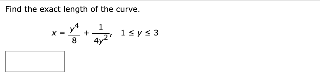 Find the exact length of the curve.
4
1
+
8
1<y< 3
X =
4y2"
