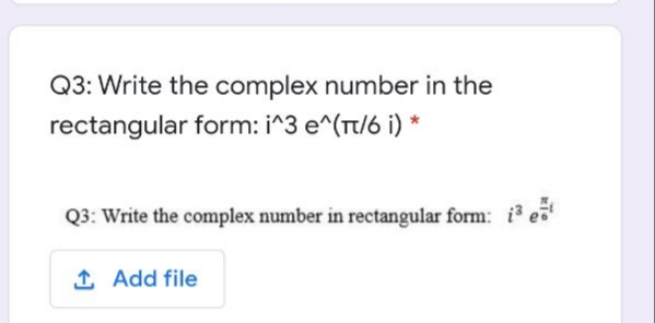 Q3: Write the complex number in the
rectangular form: i^3 e^(Tt/6 i) *
Q3: Write the complex number in rectangular form: i e
1 Add file
