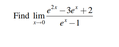 e2x – 3e* +2
Find lim-
x→0
e* – 1
