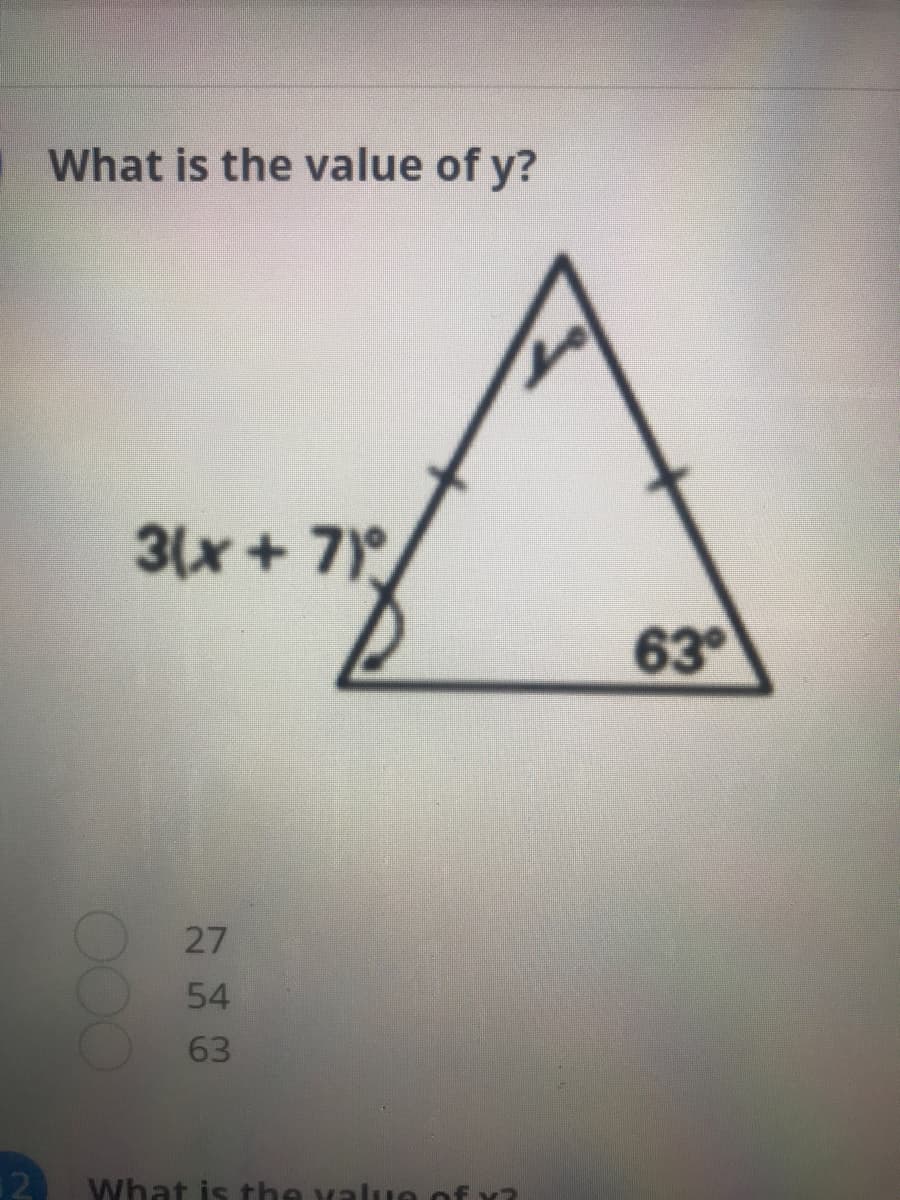 What is the value of y?
3(x+ 7)
63
27
54
63
12
What is the value of x?
