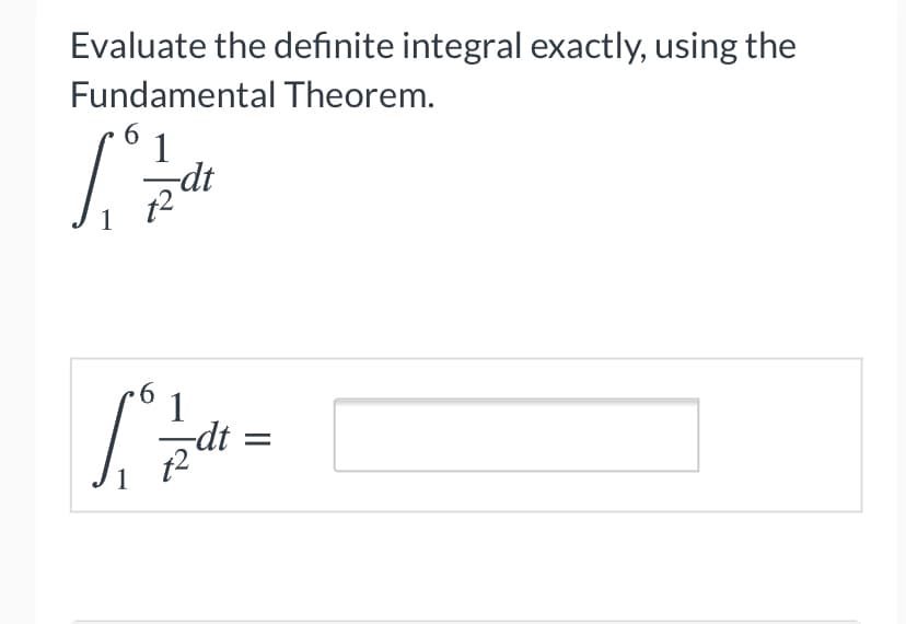 Evaluate the definite integral exactly, using the
Fundamental Theorem.
6
1
1
dt
II
