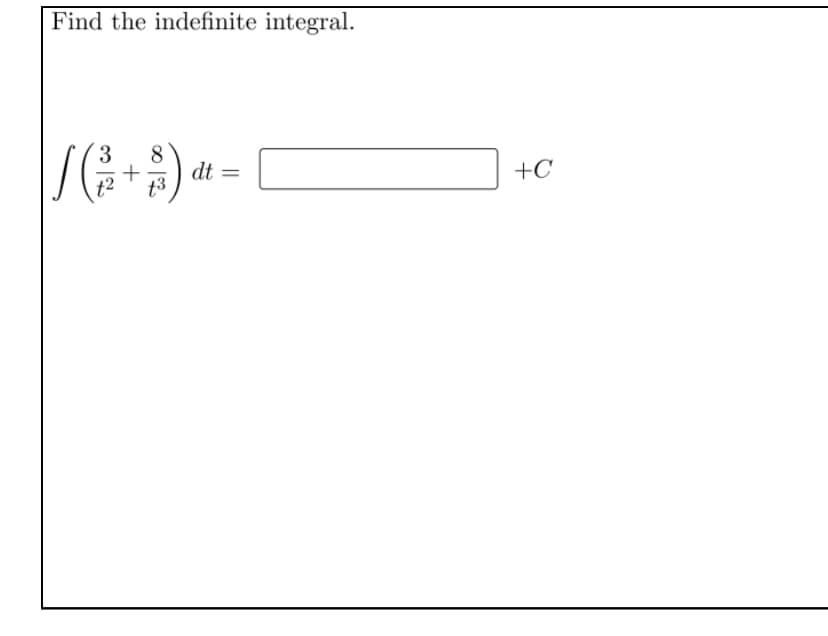 Find the indefinite integral.
3
dt =
+C
